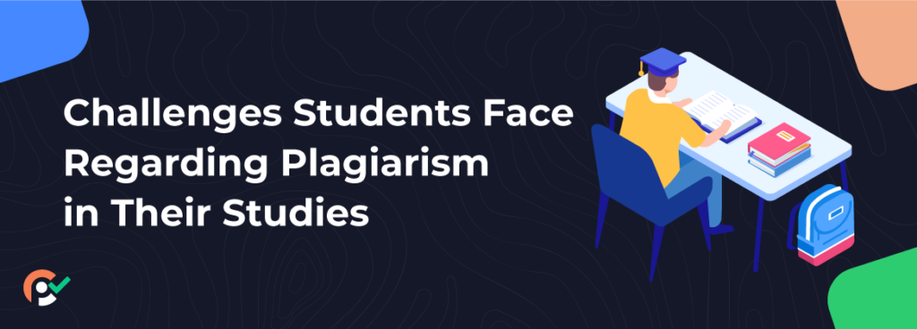 Challenges Students Face Regarding Plagiarism in Their Studies