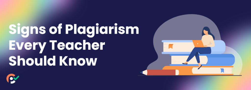 Signs of Plagiarism Every Teacher Should Know